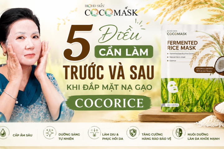 5 ĐIỀU CẦN LÀM TRƯỚC VÀ SAU KHI ĐẮP MẶT NẠ GẠO COCORICE
