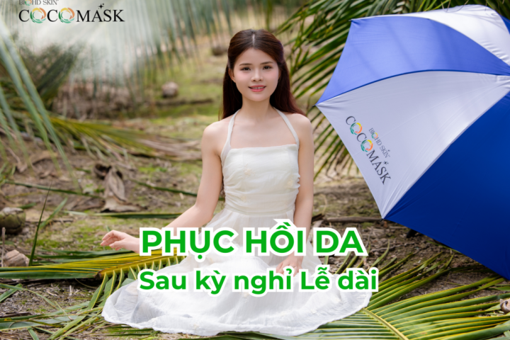 5 bước phục hồi da sau kỳ nghỉ lễ giúp da sáng khỏe chỉ sau 3 ngày